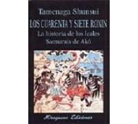 Los Cuarenta Y Siete Ronin. La Historia De Los Leales Samurais De Akó