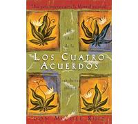 Los cuatro acuerdos/ The Four Agreements: Una guía práctica para la libertad personal/ A Practical Guide to Personal Freedom (Un libro de la sabiduría tolteca, 1)