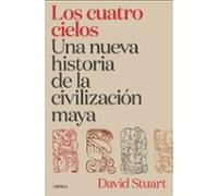 Los Cuatro Cielos. Una Nueva Historia De La Civilización Maya