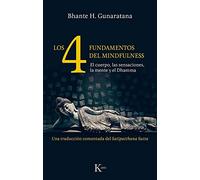 Los cuatro fundamentos del mindfulness: El cuerpo, las sensaciones, la mente y el Dhamma. Una traducción comentada del Satipatthana Sutta (Sabiduría perenne)