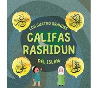 Los Cuatro Grandes Califas Rashidun del Islam: Conozca la vida de los cuatro Califas rectos y sus destacados logros que dieron forma a la Edad de Oro Islámica (Libros Islámicos Para Niños)