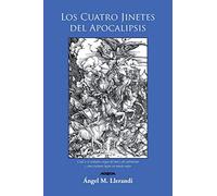 Los Cuatro Jinetes del Apocalipsis: Cuál es el Verdadero Origen del mal y del Sufrimiento y cómo Podemos Lograr un Mundo Mejor: Cual Es El Verdadero ... y Como Podemos Lograr Un Mundo Mejor
