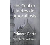 Los Cuatro Jinetes del Apocalipsis: Primera Parte