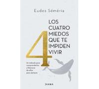 Los cuatro miedos que te impiden vivir: Un método para comprenderlos y liberarse de ellos para siempre (Autoconocimiento)