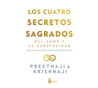 Los Cuatro Secretos sagrados Del Amor y De La Prosperidad: Una guía para vivir en un estado de belleza (FONDO)
