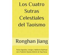 Los Cuatro Sutras Celestiales del Taoísmo: Textos Sagrados, Liturgia y Sabiduría Espiritual de la Tradición Daoísta (Edición de Tapa Dura) (los cuatro sutras fundamentales del taoísmo”)
