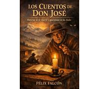 LOS CUENTOS DE DON JOSE: HISTORIAS DE FE, MUERTE Y APARICIONES EN LOS ANDES