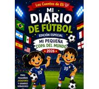 Los Cuentos de Eli: Mi Diario de Fútbol: Edición Especial: Mi Pequeña Copa del Mundo 2026