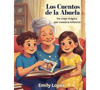 Los Cuentos de la Abuela: Un viaje mágico por nuestra infancia -: Historias de Abuelos para Nietos Pequeños