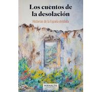 Los cuentos de la desolación: Historias de la España olvidada: 7 (Mahalta Narrativa)