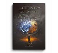 LOS CUENTOS FANTASTICOS DE JULIO VERNE | Julio Verne