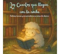 Los Cuentos que Llegan con la Noche: Cuentos tiernos y relajantes para leer antes de dormir (3-7 años)