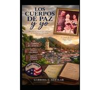 LOS CUERPOS DE PAZ Y YO: Memoriasl de un lazo que comenzó en la infancia y dejó huella para siempre.