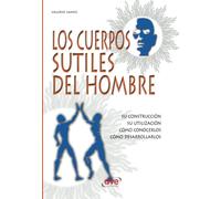 Los cuerpos sutiles del hombre: Comprender el ser humano más allá de la materia