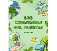 Los cuidadores del planeta: Libro de medio ambiente para niños: reciclaje, agua, energía, biodiversidad y cambio climático (Cuentos para niños)