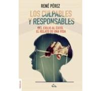 Los Culpables Y Responsables. Del Exilio Al Éxito. El Relato De Una V