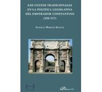 Los cultos tradicionales en la política legislativa del emperador Constantino (306-337)