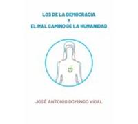 Los De La Democracia Y El Mal Camino De La Humanidad