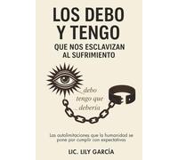 Los debo y tengo que nos esclavizan al sufrimiento: Las autolimitaciones que nos imponemos al vivir para cumplir expectativas