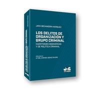 Los delitos de organización y grupo criminal: Cuestiones dogmáticas y de política criminal: 11 (Colección Penal J.M. Bosch Editor)