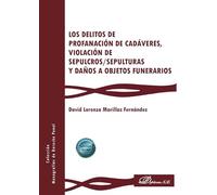 Los delitos de profanación de cadáveres, violación de sepulcros/sepulturas y daños a objetos funerarios