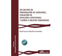 Los delitos de profanación de cadáveres, violación de sepulcros/sepulturas y daños a objetos funerarios
