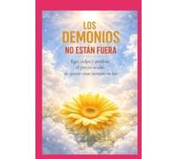 Los demonios no estan fuera: Ego , culpa y perdón : el precio oculto de querer estar siempre en la luz