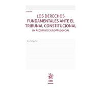 Los Derechos Fundamentales ante el Tribunal Constitucional. Un recorrido jurisprudencial 3ª Edición