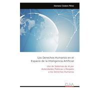 Los Derechos Humanos en el Espacio de la Inteligencia Artificial: Uso de Sistemas de IA por Autoridades Públicas y Respeto a los Derechos Humanos