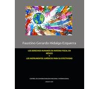 LOS DERECHOS HUMANOS EN MATERIA FISCAL EN MÉXICO Y LOS INSTRUMENTOS JURÍDICOS PARA SU EFECTIVIDAD: CONTROL DE CONVENCIONALIDAD NACIONAL E INTERNACIONAL