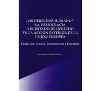 Los Derechos Humanos, La Democracia Y El Estado De Derecho En La Acción Exterior De La Ue
