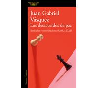 Los desacuerdos de paz. Artículos y conversaciones (2012-2022) | Juan Gabriel Vásquez