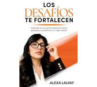 Los Desafíos te Fortalecen: Cada reto es una oportunidad para crecer, aprender y convertirte en tu mejor versión