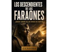 LOS DESCENDIENTES DE LOS FARAONES: ¿Queda sangre de los dioses de Egipto?: 2 (Los Grandes Linajes de la Historia)