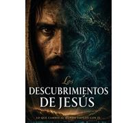Los Descubrimientos de Jesús: La Evidencia Completa: Artefactos, Voces Antiguas y el Caso Arqueológico para la Vida más Importante del Mundo