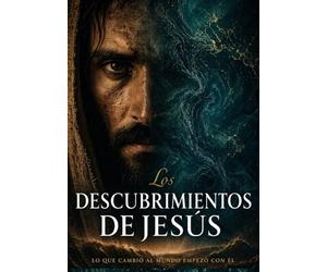 Los Descubrimientos de Jesús: La Evidencia Completa: Artefactos, Voces Antiguas y el Caso Arqueológico para la Vida más Importante del Mundo