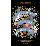 Los deseos no son solo palabras: Una novela inspirada en la vida de Adriana Abascal