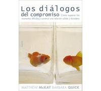 Los diálogos del compromiso : cómo superar los momentos difíciles y construir una relación sólida y duradera (Divulgacion / Disclosure)
