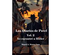 Los Diarios de Pavel. Vol. 2. Yo encontré a Adolf Hitler.