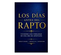 Los Días Antes del Arrebatamiento: Viviendo con Fidelidad en una Era de Apostasía