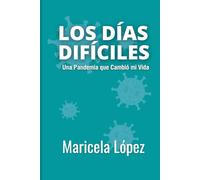 Los Días Difíciles: Una Pandemia que cambió mi Vida