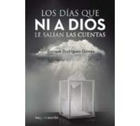Los Días Que Ni A Dios Le Salían Las Cuentas