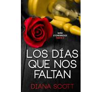 Los días que nos faltan: Con +de 100.000 lectores Diana Scott regresa con una novela romántica, cargada de erotismo. (Stonebridge)