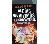 Los días que vivimos peligrosamente: Crónica secreta de la España intervenida (Planeta)