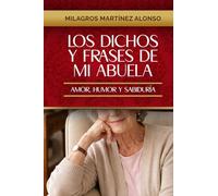 Los Dichos y Frases de mi Abuela: Amor, Humor y Sabiduría