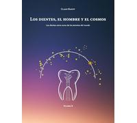 Los dientes, el hombre y el cosmos: Los dientes como suma de los secretos del mundo