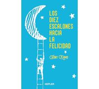 Los diez escalones hacia la felicidad: Un camino hacia la plenitud y armonía interior (Kepler)
