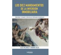 Los diez mandamientos de la inversión inmobiliaria. Cómo crear y expandir tu portafolio de propiedades residenciales: 01 (Autoayuda)