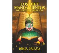 Los diez mandamientos del estudio bíblico: Cómo leer la Biblia y por fin entenderla