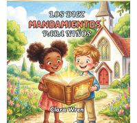 Los diez mandamientos para niños: Diez reglas amorosas de Dios, contadas a través de historias y palabras sencillas para los más pequeños